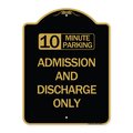 Signmission 10 Minute Parking Admission and Discharge Only, Black & Gold Aluminum Sign, 18" x 24", BG-1824-24644 A-DES-BG-1824-24644